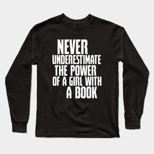 never uderestimate the power of a girl with a book Long Sleeve T-Shirt